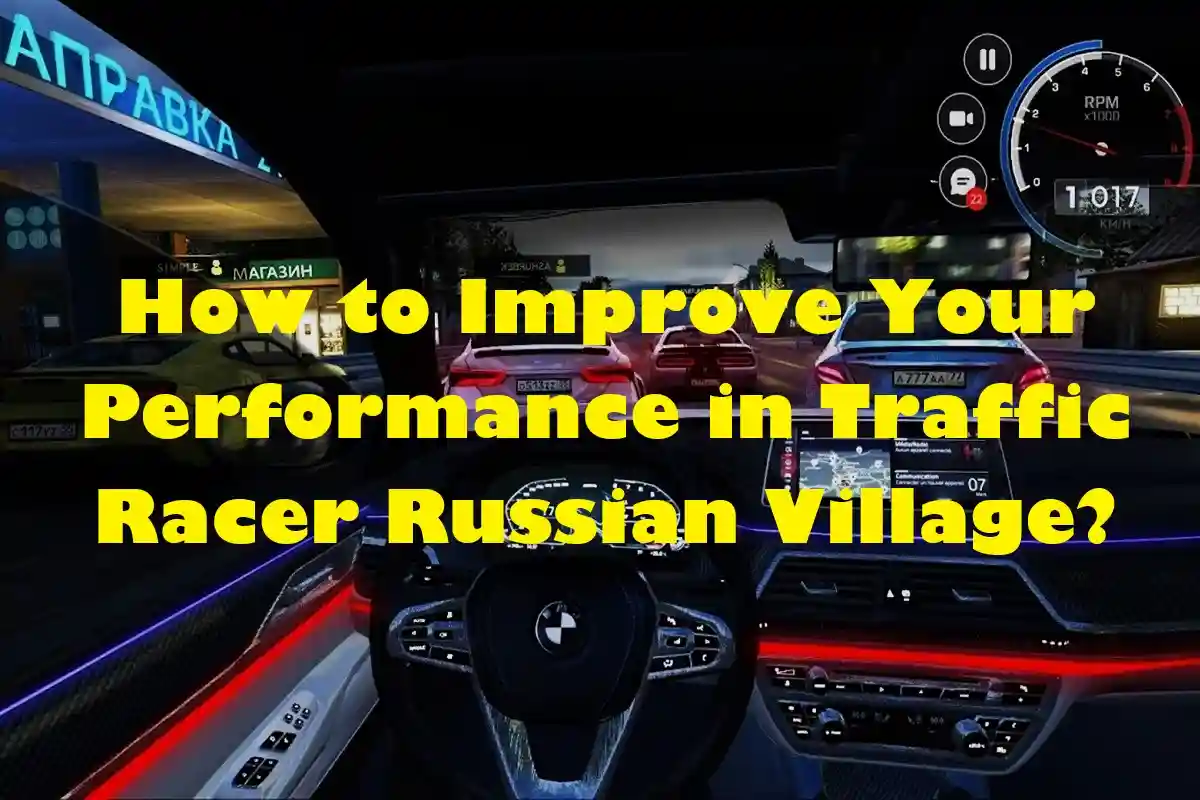 How to Improve Your Performance in Traffic Racer Russian Village?