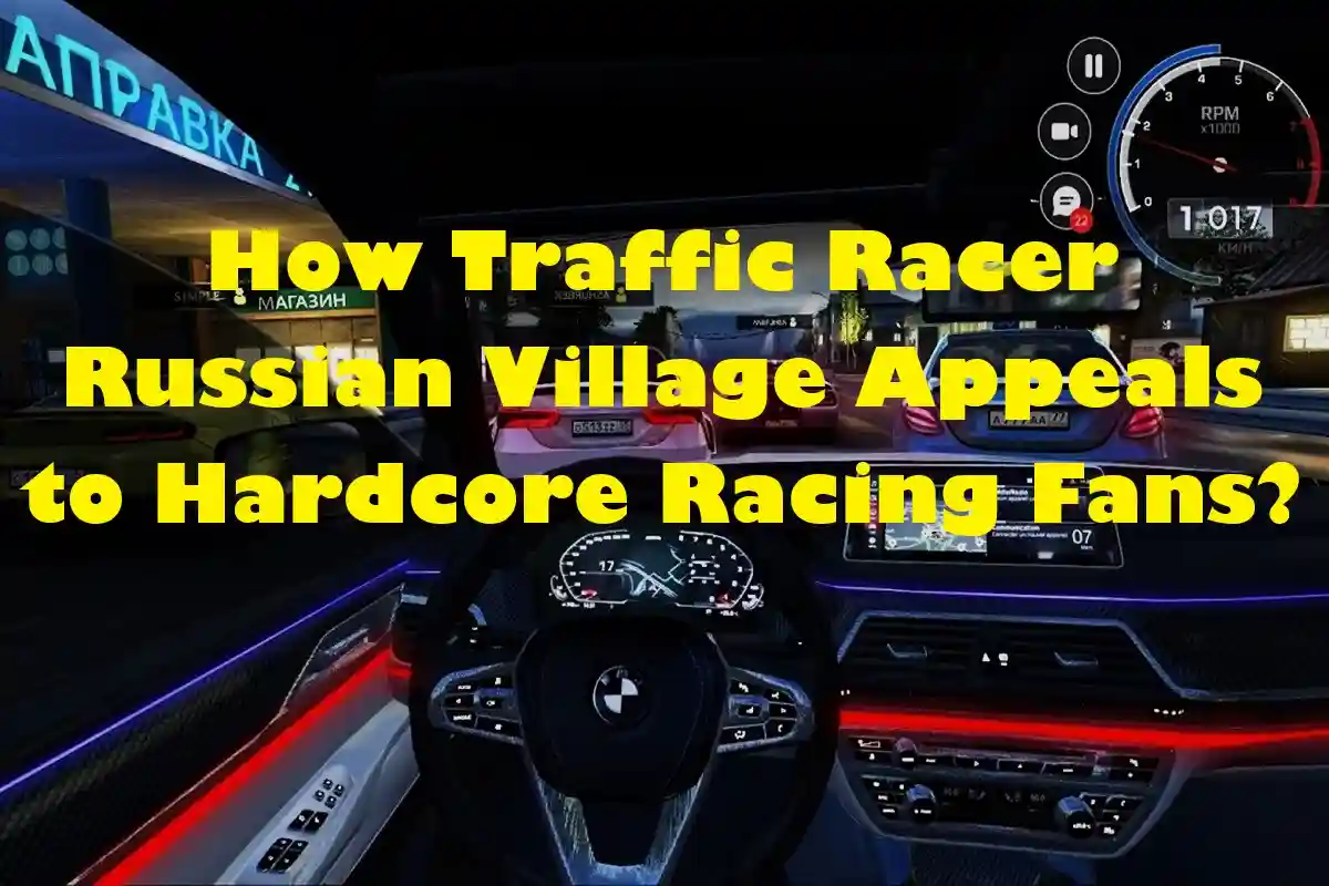 How Traffic Racer Russian Village Appeals to Hardcore Racing Fans?